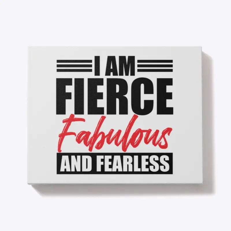 I Am Fierce, Fabulous & Fearless Bold