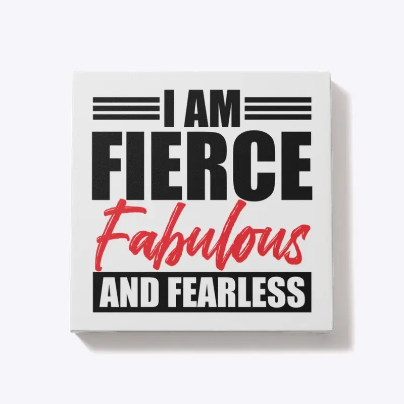 I Am Fierce, Fabulous & Fearless Bold