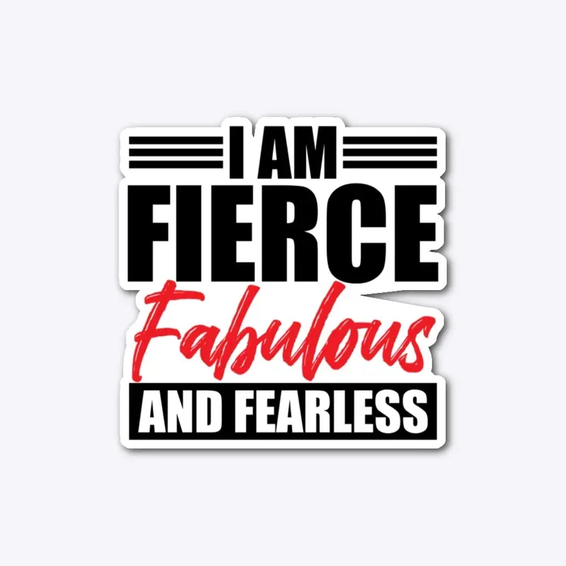 I Am Fierce, Fabulous & Fearless Bold